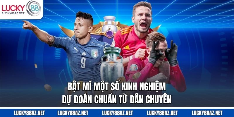 Bật mí một số kinh nghiệm dự đoán chuẩn từ dân chuyên