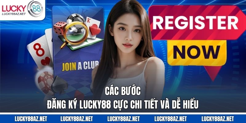Các bước đăng ký Lucky88 cực chi tiết và dễ hiểu