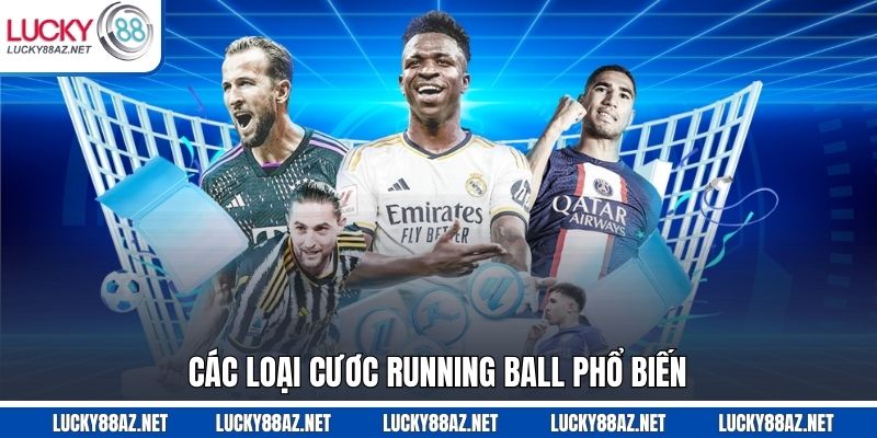 Các loại cươc Running ball phổ biến