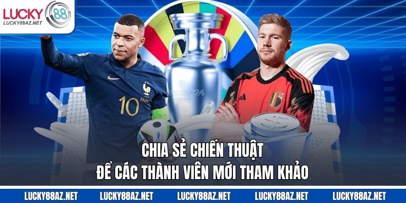 Chia sẻ chiến thuật để các thành viên mới tham khảo 