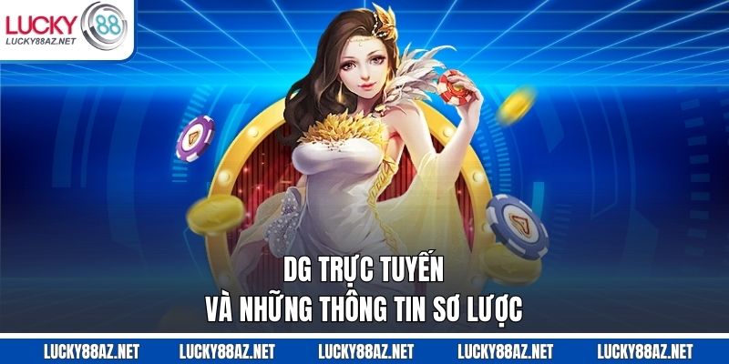 DG trực tuyến và những thông tin sơ lược