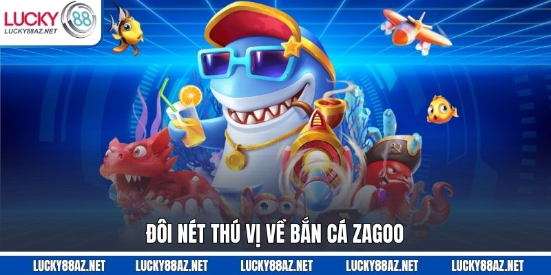 Đôi nét thú vị về bắn cá zagoo