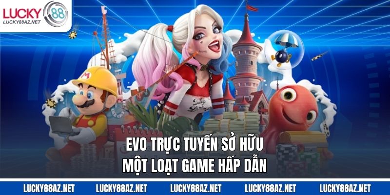 EVO trực tuyến sở hữu một loạt game hấp dẫn
