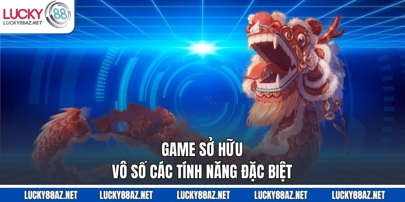 Game sở hữu vô số các tính năng đặc biệt