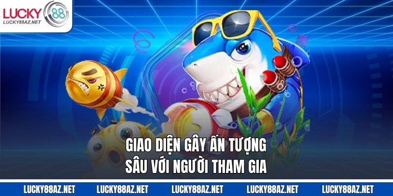 Giao diện gây ấn tượng sâu với người tham gia