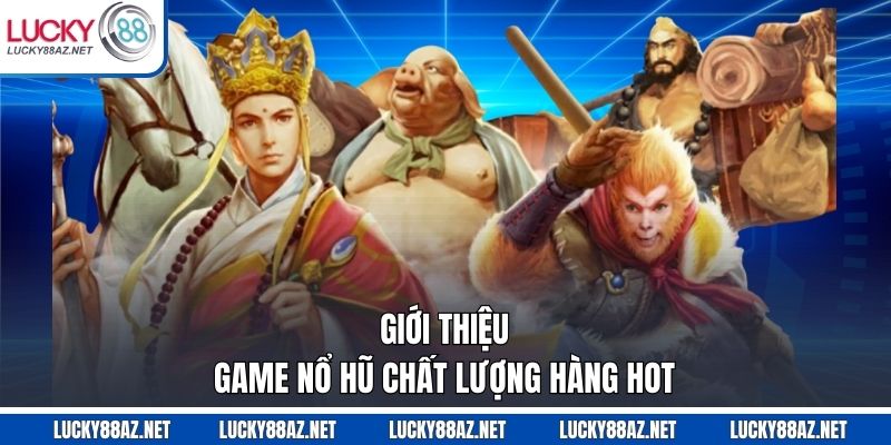 Giới thiệu game nổ hũ chất lượng hàng hot