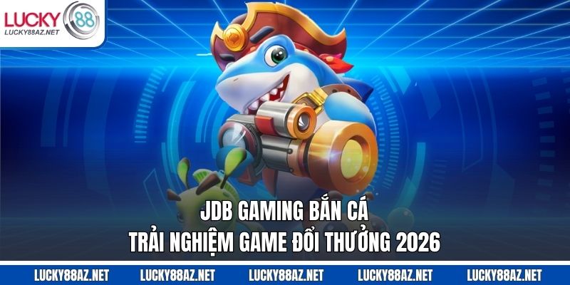 JDB Gaming bắn cá
