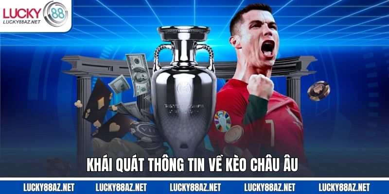Khái quát thông tin về kèo châu Âu 