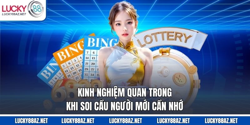 Kinh nghiệm quan trong khi soi cầu người mới cần nhớ