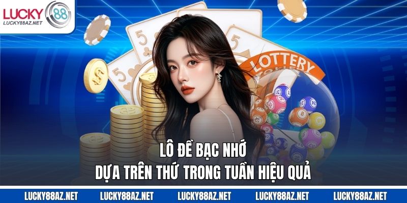 Lô đề bạc nhớ dựa trên thứ trong tuần hiệu quả