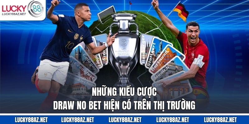 Những kiểu cược Draw No Bet hiện có trên thị trường