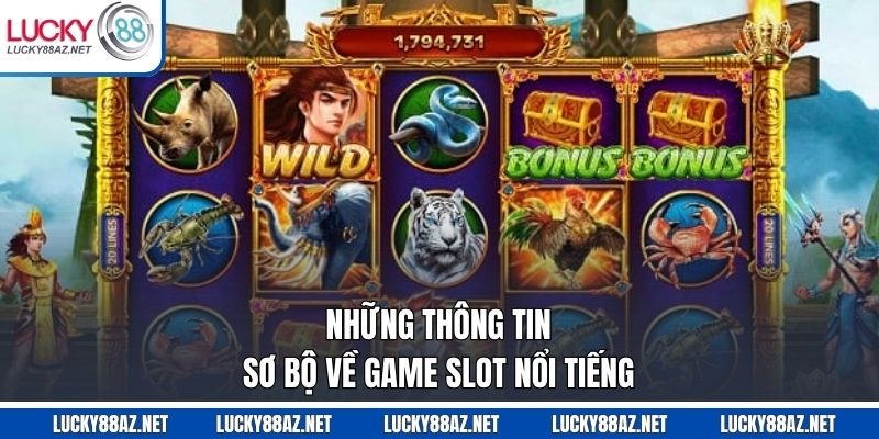 Những thông tin sơ bộ về game slot nổi tiếng