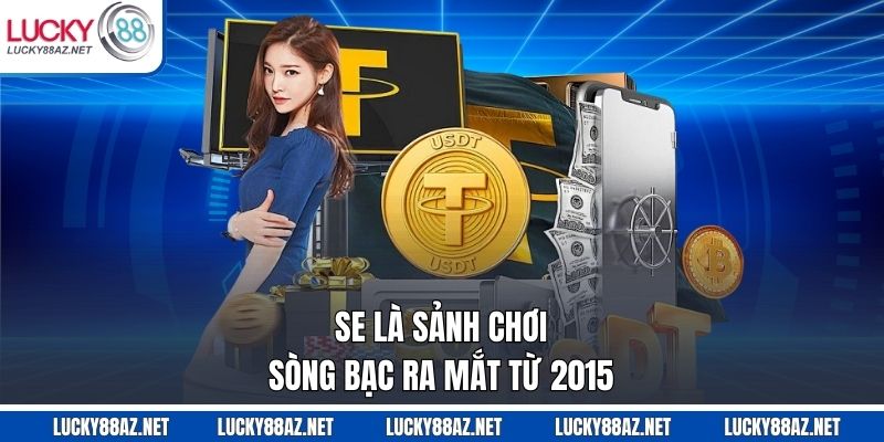 SE là sảnh chơi sòng bạc ra mắt từ 2015