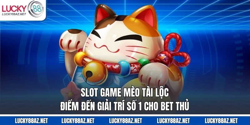 Slot game Mèo Tài Lộc