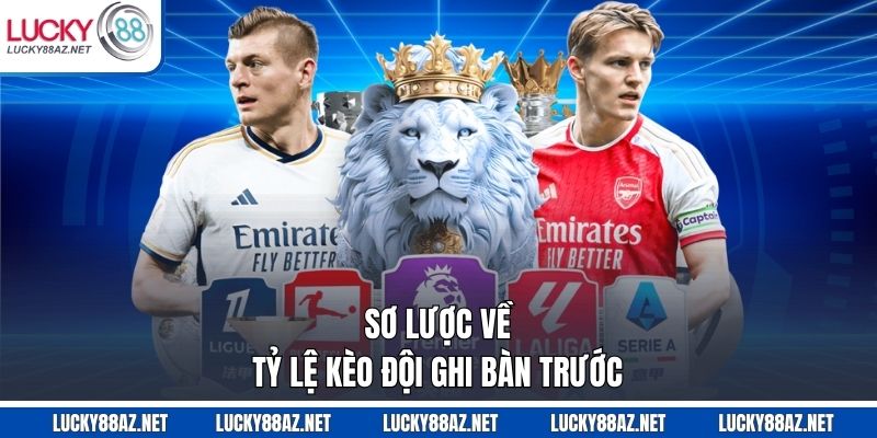 Sơ lược về tỷ lệ kèo đội ghi bàn trước