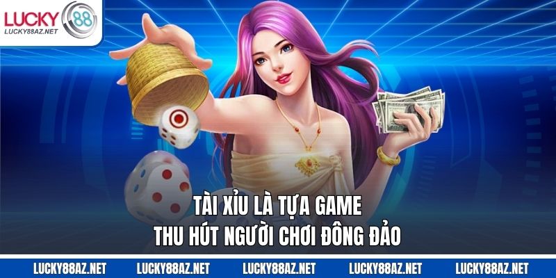 Tài xỉu là tựa game thu hút người chơi đông đảo