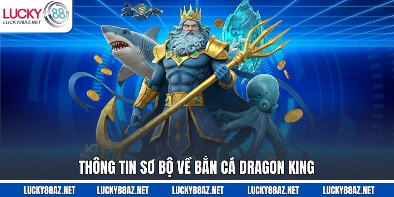 Thông tin sơ bộ về bắn cá dragon king