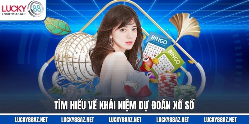 Tìm hiểu về khái niệm dự đoán xổ số