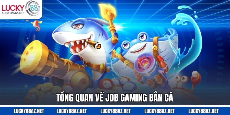 Tổng quan về JDB Gaming bắn cá