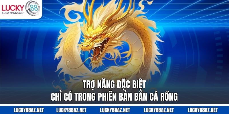 Trợ năng đặc biệt chỉ có trong phiên bản bắn cá rồng