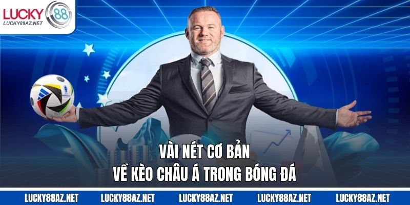 Vài nét cơ bản về kèo châu Á trong bóng đá 