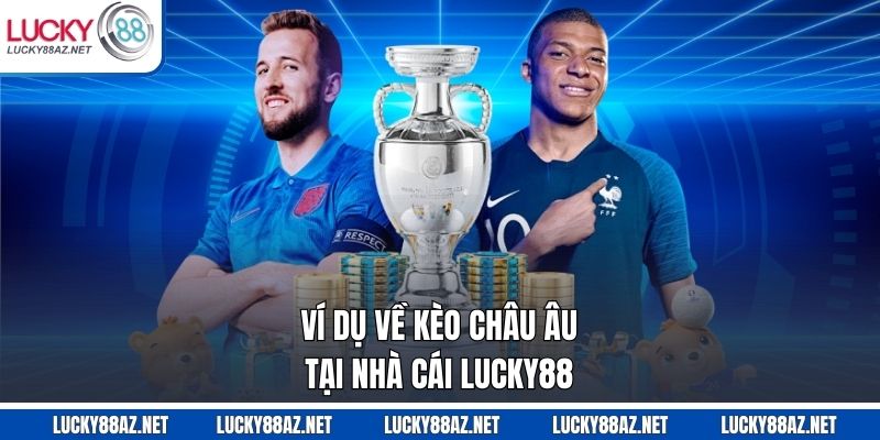 Ví dụ về kèo châu Âu tại nhà cái Lucky88