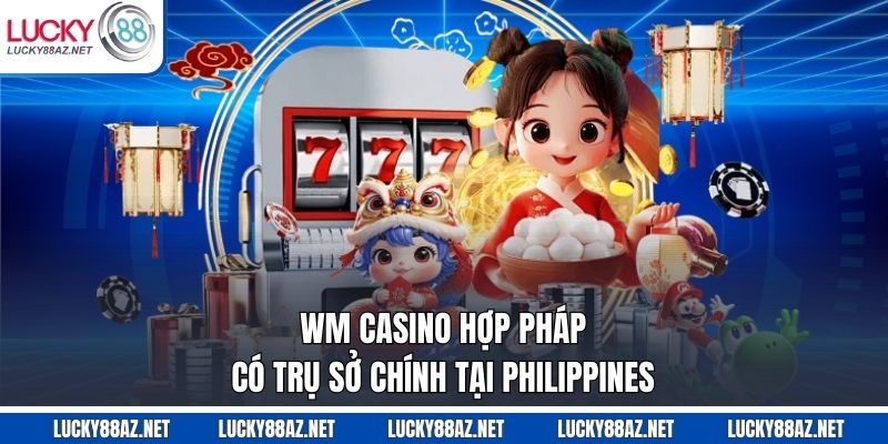 WM casino hợp pháp có trụ sở chính tại Philippines